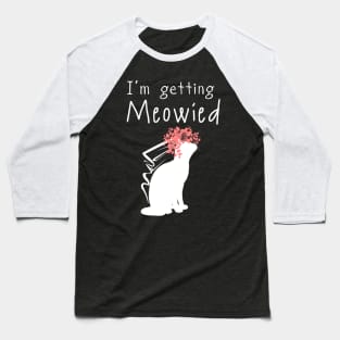 'I'm Getting Meowied' Lovely Cats Love Gift Baseball T-Shirt